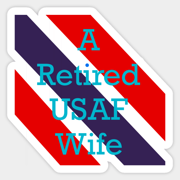 A Retired USAF Wife Sticker by CATiltedArt